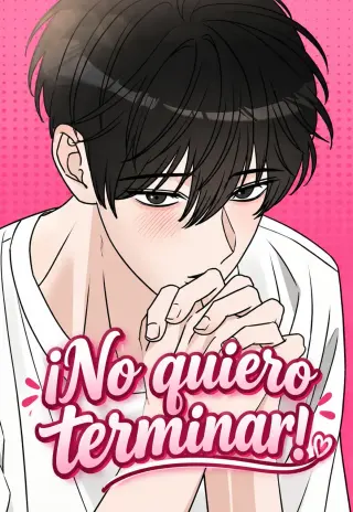 ¡No quiero terminar!